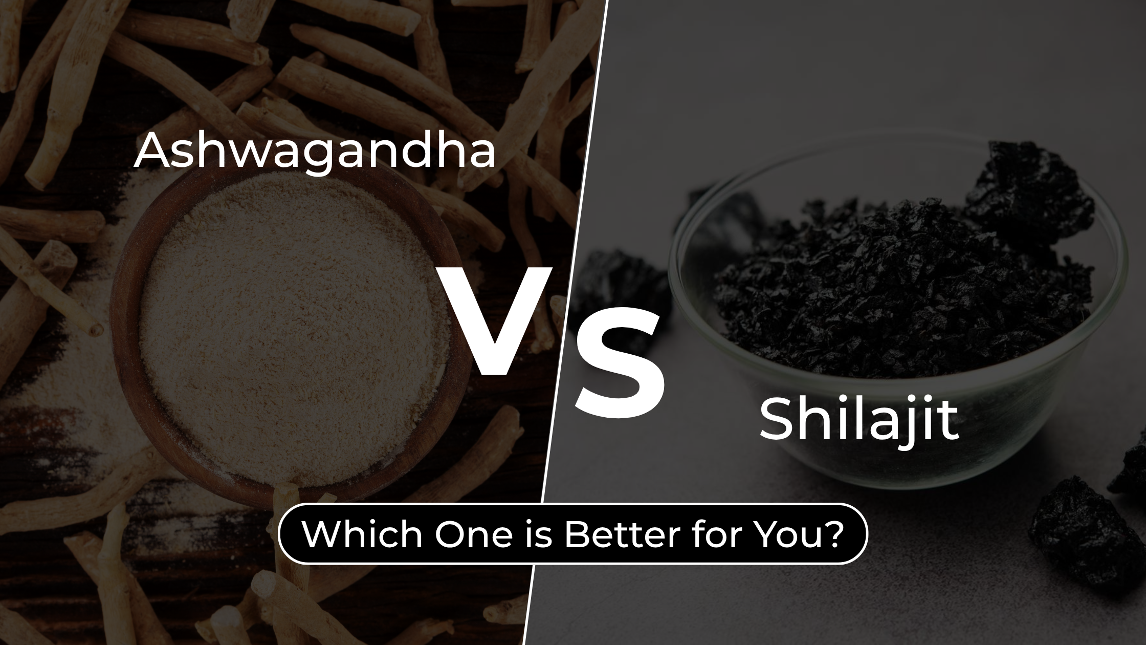Ashwagandha vs Shilajit: Which One is Better for You?